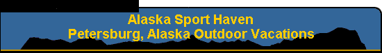 Alaska Sport Haven   Petersburg, Alaska Outdoor Vacations