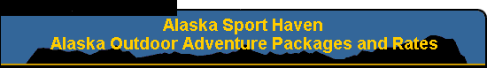 Alaska Sport Haven   Alaska Outdoor Adventure Packages and Rates